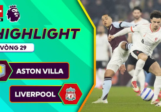 Highlight bóng đá Aston Villa vs Liverpool: Chia điểm đáng tiếc tại Villa Park