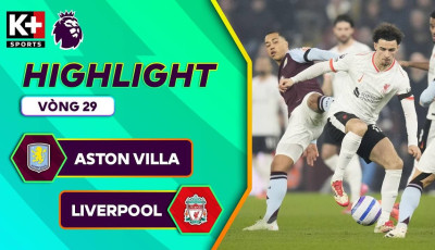 Highlight bóng đá Aston Villa vs Liverpool: Chia điểm đáng tiếc tại Villa Park