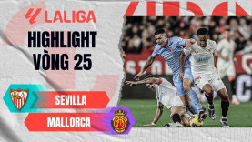 Highlight bóng đá SEVILLA VS MALLORCA: Phút bù giờ NGHIỆT NGÃ