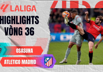 Highlight bóng đá Osasuna vs Atletico Madrid: Thắng lợi xứng đáng