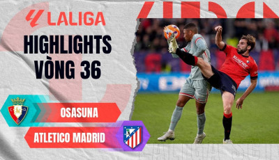 Highlight bóng đá Osasuna vs Atletico Madrid: Thắng lợi xứng đáng